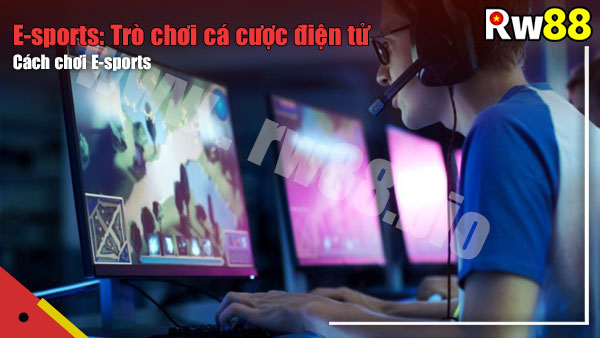 Cách chơi E-sport tại nhà cái RW88