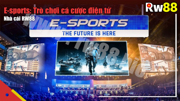 E-sport - Trò chơi điện tử cá cược RW88